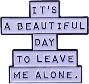 Funny Social Ice-Breaker Lapel Pin - Introvert Humor Novelty Witty Brooch: 'It Is A Beautiful Day To Leave Me Alone'