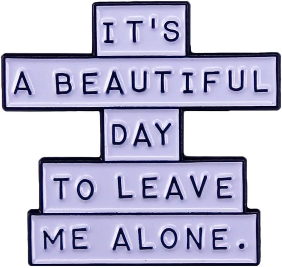 Funny Social Ice-Breaker Lapel Pin - Introvert Humor Novelty Witty Brooch: 'It Is A Beautiful Day To Leave Me Alone'
